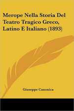 Merope Nella Storia Del Teatro Tragico Greco, Latino E Italiano (1893)