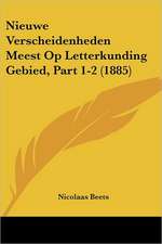 Nieuwe Verscheidenheden Meest Op Letterkunding Gebied, Part 1-2 (1885)