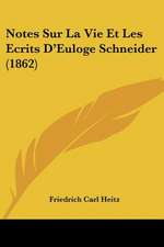 Notes Sur La Vie Et Les Ecrits D'Euloge Schneider (1862)