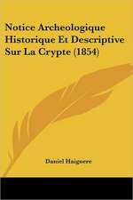 Notice Archeologique Historique Et Descriptive Sur La Crypte (1854)