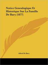 Notice Genealogique Et Historique Sur La Famille De Bary (1877)