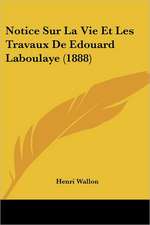 Notice Sur La Vie Et Les Travaux De Edouard Laboulaye (1888)