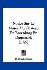 Notice Sur Le Musee Du Chateau De Rosenborg En Danemark (1879)