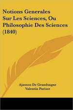 Notions Generales Sur Les Sciences, Ou Philosophie Des Sciences (1840)