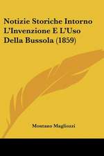 Notizie Storiche Intorno L'Invenzione E L'Uso Della Bussola (1859)