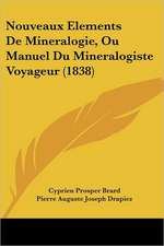 Nouveaux Elements De Mineralogie, Ou Manuel Du Mineralogiste Voyageur (1838)