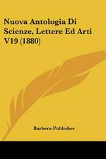 Nuova Antologia Di Scienze, Lettere Ed Arti V19 (1880)