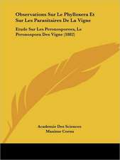 Observations Sur Le Phylloxera Et Sur Les Parasitaires De La Vigne