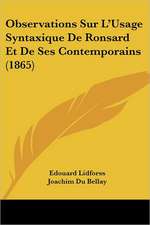 Observations Sur L'Usage Syntaxique de Ronsard Et de Ses Contemporains (1865)