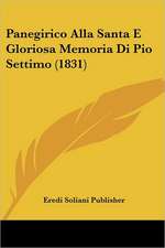 Panegirico Alla Santa E Gloriosa Memoria Di Pio Settimo (1831)