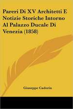 Pareri Di XV Architetti E Notizie Storiche Intorno Al Palazzo Ducale Di Venezia (1858)