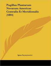 Pugillus Plantarum Novarum Americae Centralis Et Meridionalis (1894)