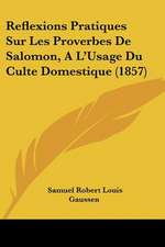 Reflexions Pratiques Sur Les Proverbes De Salomon, A L'Usage Du Culte Domestique (1857)