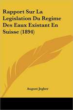 Rapport Sur La Legislation Du Regime Des Eaux Existant En Suisse (1894)