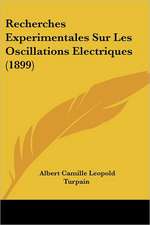 Recherches Experimentales Sur Les Oscillations Electriques (1899)