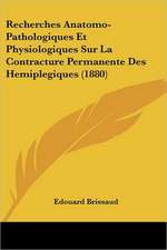 Recherches Anatomo-Pathologiques Et Physiologiques Sur La Contracture Permanente Des Hemiplegiques (1880)