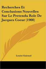 Recherches Et Conclusions Nouvelles Sur Le Pretendu Role De Jacques Coeur (1900)