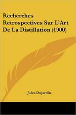 Recherches Retrospectives Sur L'Art De La Distillation (1900)