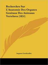 Recherches Sur L'Anatomie Des Organes Genitaux Des Animaux Vertebres (1851)