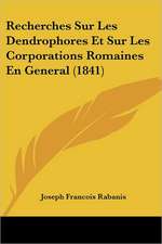 Recherches Sur Les Dendrophores Et Sur Les Corporations Romaines En General (1841)