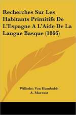 Recherches Sur Les Habitants Primitifs De L'Espagne A L'Aide De La Langue Basque (1866)