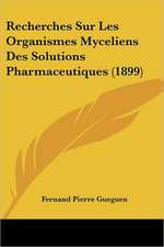 Recherches Sur Les Organismes Myceliens Des Solutions Pharmaceutiques (1899)