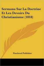 Sermons Sur La Doctrine Et Les Devoirs Du Christianisme (1818)