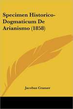 Specimen Historico-Dogmaticum De Arianismo (1858)