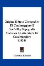 Origine E Stato Corografico Di Casalmaggiore E Sue Ville; Topografia Statistica E Letteratura Di Casalmaggiore (1828)