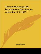 Tableau Historique Du Departement Des Hautes-Alpes, Part 1-2 (1887)