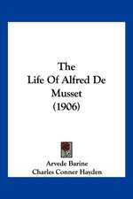 The Life Of Alfred De Musset (1906)