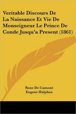 Veritable Discours De La Naissance Et Vie De Monseigneur Le Prince De Conde Jusqu'a Present (1861)