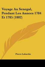 Voyage Au Senegal, Pendant Les Annees 1784 Et 1785 (1802)