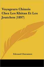 Voyageurs Chinois Chez Les Khitan Et Les Joutchen (1897)