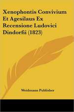 Xenophontis Convivium Et Agesilaus Ex Recensione Ludovici Dindorfii (1823)