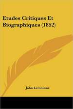 Etudes Critiques Et Biographiques (1852)