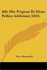 Alle Mie Prigioni Di Silvio Pellico Addizioni (1834)