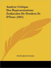 Analyse Critique Des Representations Zodiacales De Dendera Et D'Esne (1845)