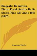 Biografia Di Giovan Pietro Frank Scritta Da Se Stesso Fino All' Anno 1801 (1822)