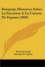 Bosquejo Historico Sobre La Sucesion A La Corona De Espana (1839)