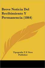 Breve Noticia Del Recibimiento Y Permanencia (1864)