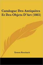 Catalogue Des Antiquites Et Des Objets D'Art (1865)