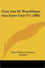 Cent Ans De Republique Aux Etats-Unis V1 (1886)