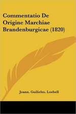 Commentatio De Origine Marchiae Brandenburgicae (1820)