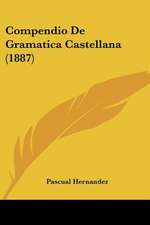 Compendio De Gramatica Castellana (1887)