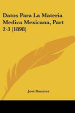 Datos Para La Materia Medica Mexicana, Part 2-3 (1898)