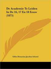 De Academie Te Leiden In De 16, 17 En 18 Eeuw (1875)