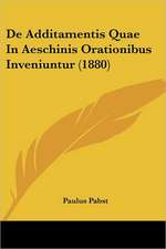 De Additamentis Quae In Aeschinis Orationibus Inveniuntur (1880)