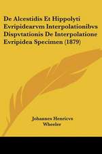 De Alcestidis Et Hippolyti Evripidearvm Interpolationibvs Dispvtationis De Interpolatione Evripidea Specimen (1879)