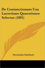 De Coniunctionum Usu Lucretiano Quaestiones Selectae (1895)